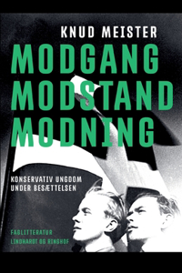 Modgang. Modstand. Modning. Konservativ Ungdom under besættelsen. Beskrivelser og betragtninger