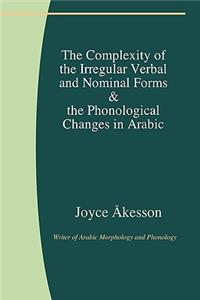 Complexity of the Irregular Verbal and Nominal Forms & the Phonological Changes in Arabic
