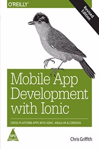 Mobile App Development with Ionic: Cross-Platform Apps with Ionic, Angular, and Cordova - Revised Edition