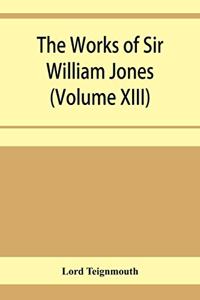 works of Sir William Jones (Volume XIII)