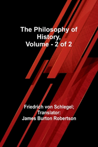 Philosophy of History, Vol. 2 of 2