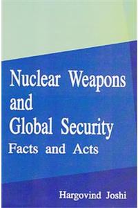 Nuclear Weapons and Global Security: Facts and Acts