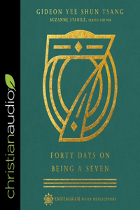 Forty Days on Being a Seven: (Enneagram Daily Reflections)