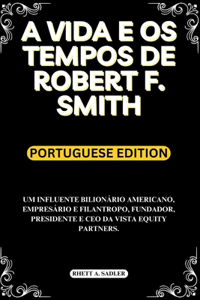 A Vida E OS Tempos de Robert F. Smith