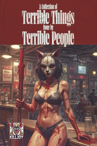 A Collection of Terrible Things Done by Terrible People