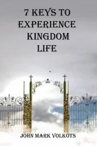 7 Keys to Experience Kingdom Life