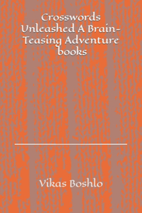Crosswords Unleashed A Brain-Teasing Adventure books