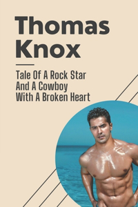 Thomas Knox: Tale Of A Rock Star And A Cowboy With A Broken Heart: Short Story Of A Rock Star Story