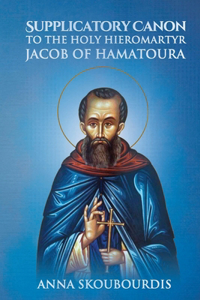 Supplicatory Canon to the Holy Hieromartyr Jacob of Hamatoura