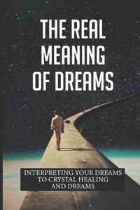 The Real Meaning Of Dreams