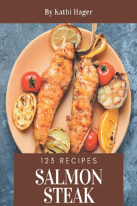 123 Salmon Steak Recipes: A Must-have Salmon Steak Cookbook for Everyone