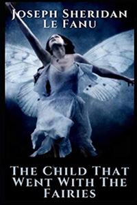 The Child That Went With The Fairies Illustrated