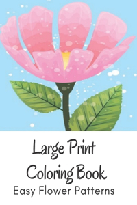 Large Print Coloring Book Easy Flower Patterns