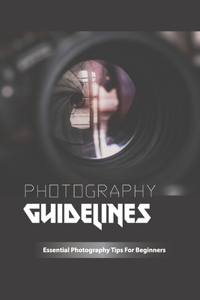 Photography Guidelines- Essential Photography Tips For Beginners