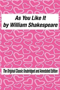As You Like It by William Shakespeare The Original Classic Unabridged and Annotated Edition