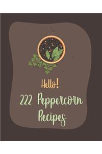 Hello! 222 Peppercorn Recipes