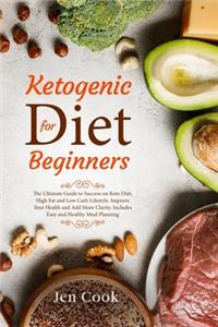 Ketogenic Diet for Beginners: The Ultimate Guide to Success on Keto Diet, High Fat and Low Carb Lifestyle. Improve Your Health and Add More Clarity. Includes Easy and Healthy Mea