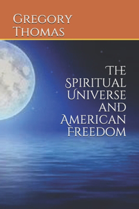 Spiritual Universe and American Freedom