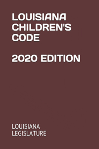 Louisiana Children's Code 2020 Edition