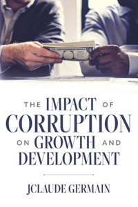 The Impact of Corruption on Growth and Development