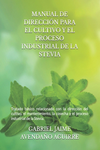 Manual de Dirección Para El Cultivo Y El Proceso Industrial de la Stevia.
