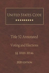 United States Code Annotated Title 52 Voting and Elections 2020 Edition §§10101 - 30146