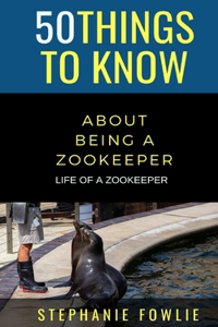 50 Things to Know About Being a Zookeeper