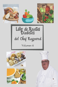 Libro de Recetas Diabetes del Chef Raymond volumen 6