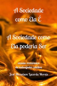 A Sociedade como Ela E, a Sociedade como Ela poderia Ser
