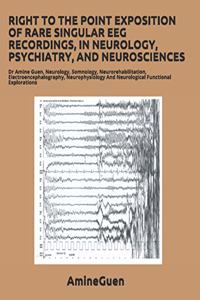 Right to the Point Exposition of Rare Singular Eeg Recordings, in Neurology, Psychiatry, and Neurosciences
