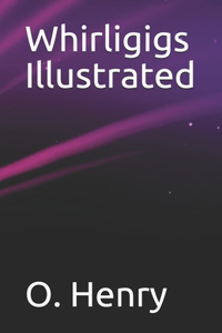 Whirligigs Illustrated