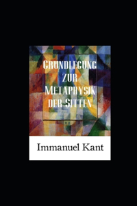 Grundlegung zur Metaphysik der Sitten (Kommentiert)