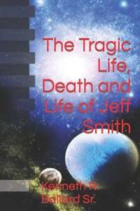 Tragic Life, Death and Life of Jeff Smith