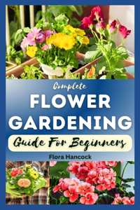 The Complete Flower Gardening Guide for Beginners
