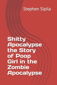 Shitty Apocalypse the Story of Poop Girl in the Zombie Apocalypse