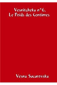 Vesnitcheka n°6, Le Poids des Centimes
