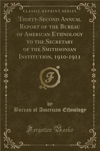 Thirty-Second Annual Report of the Bureau of American Ethnology to the Secretary of the Smithsonian Institution, 1910-1911 (Classic Reprint)