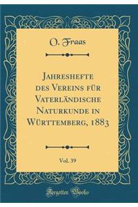 Jahreshefte Des Vereins FÃ¼r VaterlÃ¤ndische Naturkunde in WÃ¼rttemberg, 1883, Vol. 39 (Classic Reprint)