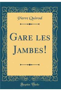 Gare Les Jambes! (Classic Reprint)