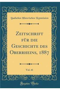 Zeitschrift FÃ¼r Die Geschichte Des Oberrheins, 1887, Vol. 41 (Classic Reprint)