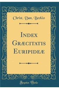 Index Grï¿½citatis Euripideï¿½ (Classic Reprint)