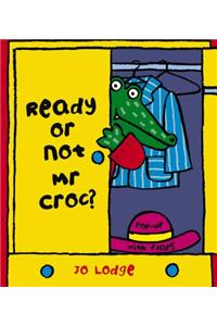 Ready or Not, Mr Croc?