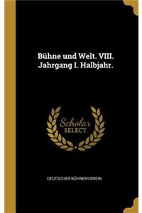 Bühne und Welt. VIII. Jahrgang I. Halbjahr.