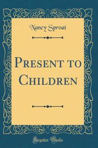 Present to Children (Classic Reprint)