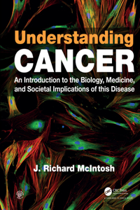 Understanding Cancer: An Introduction to the Biology, Medicine, and Societal Implications of This Disease