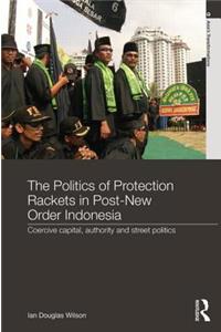 Politics of Protection Rackets in Post-New Order Indonesia