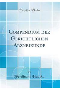Compendium der Gerichtlichen Arzneikunde (Classic Reprint)