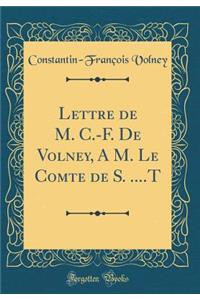 Lettre de M. C.-F. De Volney, A M. Le Comte de S. ....T (Classic Reprint)
