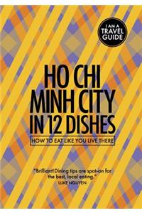 Ho Chi Minh City in 12 Dishes