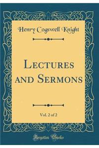 Lectures and Sermons, Vol. 2 of 2 (Classic Reprint)